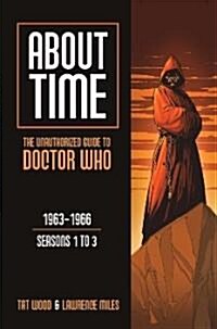 About Time 1: The Unauthorized Guide to Doctor Who (Seasons 1 to 3) (Paperback)