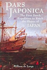 Pars Japonica: The First Dutch Expedition to Reach the Shores of (Hardcover)