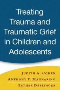 Treating trauma and traumatic grief in children and adolescents
