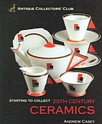 Starting to Collect 20th Century Ceramics (Hardcover)