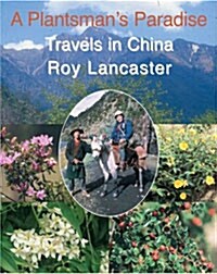 Plantsmans Paradise, A: Roy Lancaster Travels in China (Hardcover, New ed)