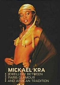 Mickael Kra: Jewellery Between Paris Glamour and African Tradition (Hardcover)