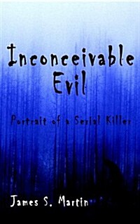 Inconceivable Evil: Portrait of a Serial Killer (Paperback)
