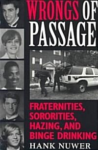 Wrongs of Passage: Fraternities, Sororities, Hazing, and Binge Drinking (Paperback)