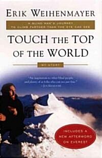 Touch the Top of the World: A Blind Mans Journey to Climb Farther Than the Eye Can See (Paperback)