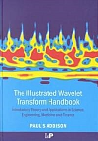 The Illustrated Wavelet Transform Handbook : Introductory Theory and Applications in Science, Engineering, Medicine and Finance (Hardcover)