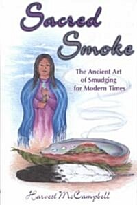 Sacred Smoke: The Ancient Art of Smudging for Modern Times (Paperback)