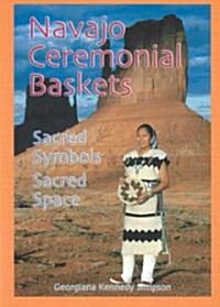 Navajo Ceremonial Baskets: Sacred Symbols, Sacred Space (Paperback)