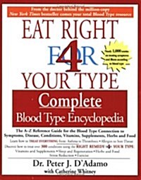 Eat Right 4 Your Type Complete Blood Type Encyclopedia: The A-Z Reference Guide for the Blood Type Connection to Symptoms, Disease, Conditions, Vitami (Paperback)