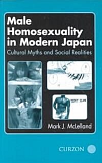 Male Homosexuality in Modern Japan : Cultural Myths and Social Realities (Paperback)