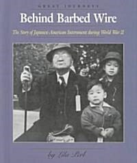 Behind Barbed Wire: The Story of Japanese-American Internment During World War II (Library Binding)