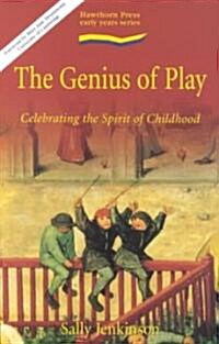 Genius of Play, The : Celebrating the Spirit of Childhood (Paperback)