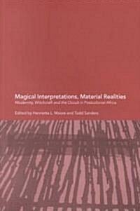 Magical Interpretations, Material Realities : Modernity, Witchcraft and the Occult in Postcolonial Africa (Paperback)