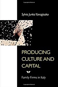 Producing Culture and Capital: Family Firms in Italy (Paperback)