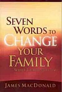 Seven Words to Change Your Family While Theres Still Time (Paperback)