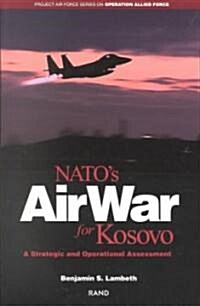 NATOs Air War for Kosovo: A Strategic and Operational Assessment (Paperback)