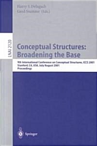 Conceptual Structures: Broadening the Base: 9th International Conference on Conceptual Structures, Iccs 2001, Stanford, CA, USA, July 30-August 3, 200 (Paperback, 2001)