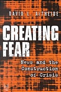 Creating Fear: News and the Construction of Crisis (Paperback)