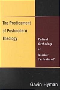 The Predicament of Postmodern Theology (Paperback)