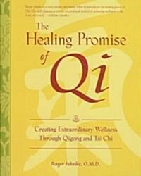 The Healing Promise of Qi: Creating Extraordinary Wellness Through Qigong and Tai Chi (Hardcover)