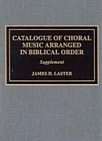 Catalogue of Choral Music Arranged in Biblical Order: Supplement to (Hardcover, The Second)