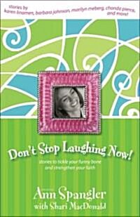 Dont Stop Laughing Now: Stories to Tickle Your Funny Bone and Strengthen Your Faith (Paperback)