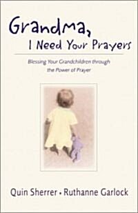 Grandma, I Need Your Prayers: Blessing Your Grandchildren Through the Power of Prayer (Paperback)