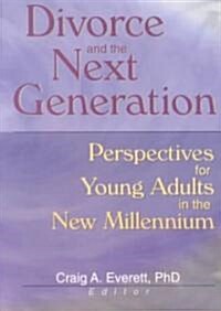 Divorce and the Next Generation: Perspectives for Young Adults in the New Millennium (Paperback)