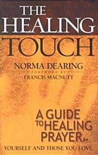 The Healing Touch: A Guide to Healing Prayer for Yourself and Those You Love (Paperback)