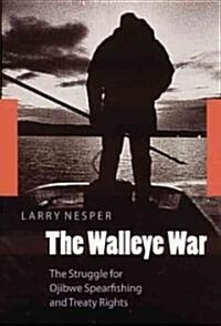 The Walleye War: The Struggle for Ojibwe Spearfishing and Treaty Rights (Paperback)