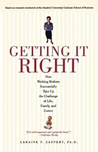 Getting It Right: How Working Mothers Successfully Take Up the Challenge of Life, Family, and Career                                                   (Paperback)