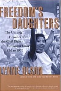 Freedoms Daughters: The Unsung Heroines of the Civil Rights Movement from 1830 to 1970 (Paperback)