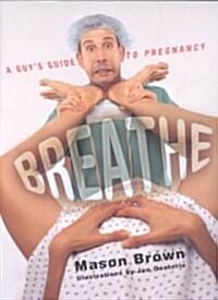 Breathe: A Guys Guide to Pregnancy (Paperback)