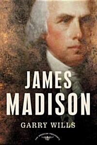 James Madison: The American Presidents Series: The 4th President, 1809-1817 (Hardcover)