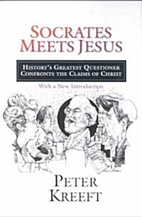 Socrates Meets Jesus: Historys Greatest Questioner Confronts the Claims of Christ (Paperback, Revised)