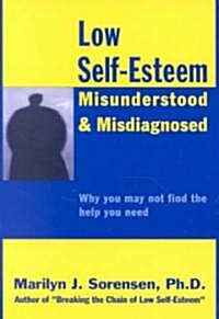 Low Self-Esteem, Misunderstood and Misdiagnosed (Paperback)