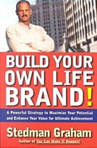 Build Your Own Life Brand!: A Powerful Strategy to Maximize Your Potential and Enhance Your Value for Ultimate Achievement (Paperback)
