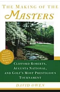 The Making of the Masters: Clifford Roberts, Augusta National, and Golfs Most Prestigious Tournament (Paperback)