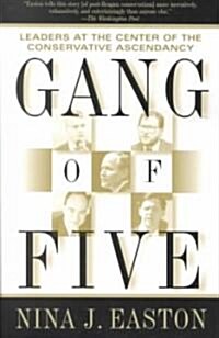 Gang of Five: Leaders at the Center of the Conservative Ascendancy (Paperback)