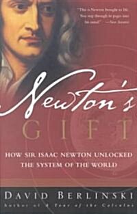 Newtons Gift: How Sir Isaac Newton Unlocked the System of the World (Paperback)