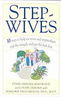 Stepwives: 10 Steps to Help Ex-Wives and Stepmothers End the Struggle and Put the Kids First (Paperback)