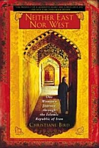 [중고] Neither East Nor West: One Woman‘s Journey Through the Islamic Republic of Iran (Paperback, Revised)