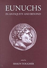 Eunuchs in Antiquity and Beyond (Hardcover)