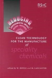 Clean Technology for the Manufacture of Speciality Chemicals (Hardcover)