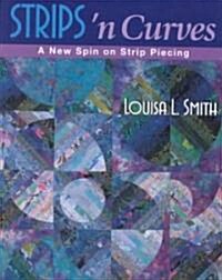 Strips n Curves: A New Spin on Strip Piecing (Paperback)