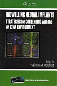Indwelling Neural Implants: Strategies for Contending with the IN VIVO Environment (Hardcover)