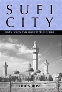 Sufi City: Urban Design and Archetypes in Touba (Hardcover)