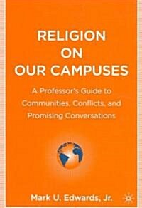 Religion on Our Campuses: A Professors Guide to Communities, Conflicts, and Promising Conversations (Paperback)