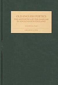 Old English Poetics : The Aesthetics of the Familiar in Anglo-Saxon England (Hardcover)