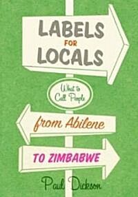 Labels for Locals: What to Call People from Abilene to Zimbabwe (Paperback)